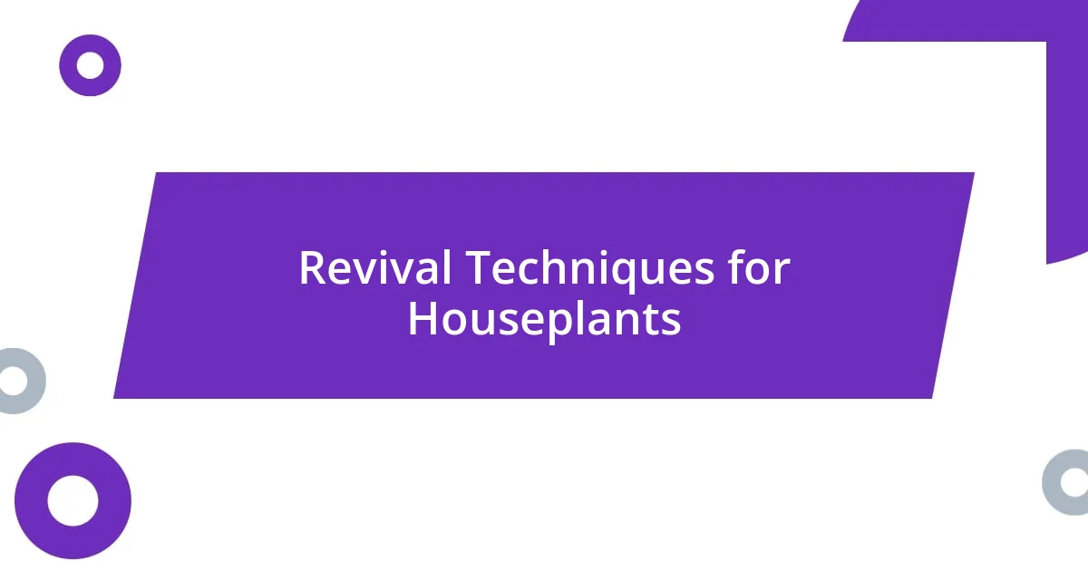 Revival Techniques for Houseplants