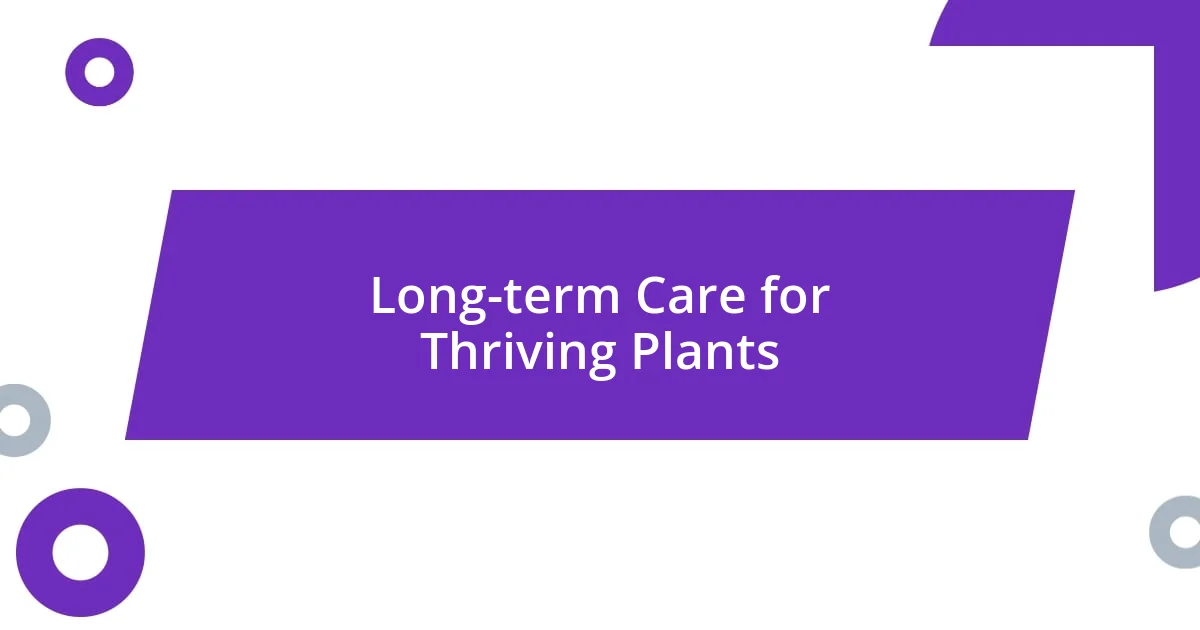 Long-term Care for Thriving Plants