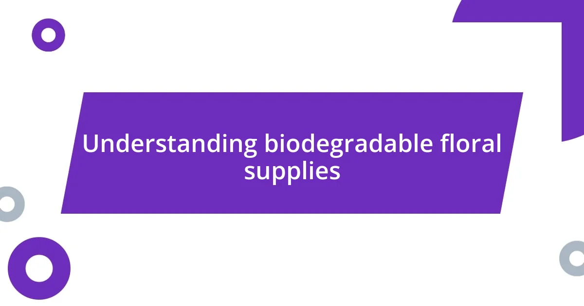 Understanding biodegradable floral supplies